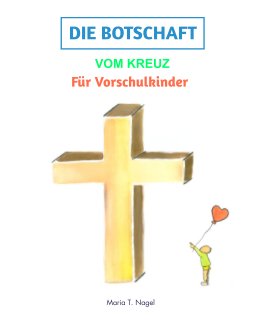 DEUTSCH/GERMAN - Die Botschaft vom Kreuz: Für Vorschulkinder book cover