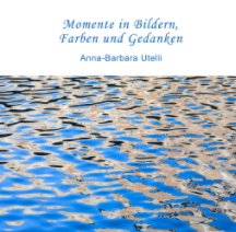 Momente in Bildern, Farben und Gedanken book cover