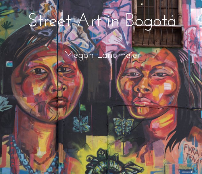 View Bogotá Street Art by Megan Landmeier