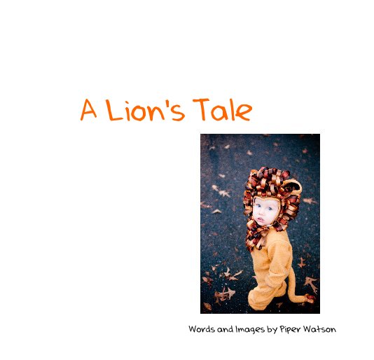 View A Lion's Tale by Words and Images by Piper Watson