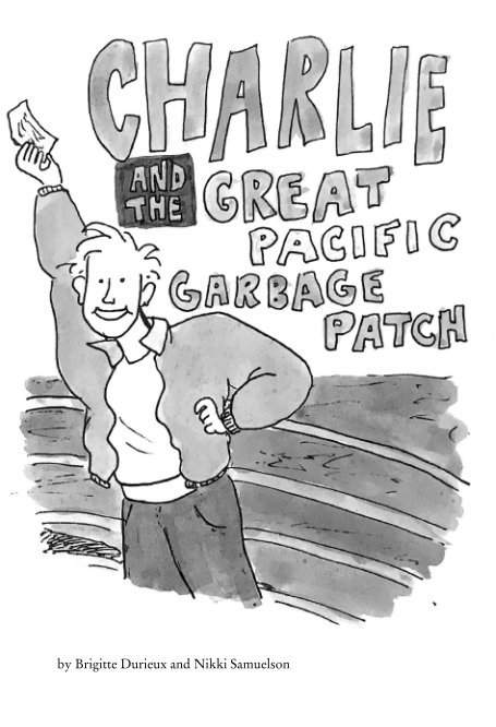 View Charlie and the Great Pacific Garbage Patch by Brigitte Durieux