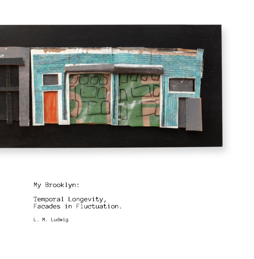 View My Brooklyn: Temporal Longevity, Facades in Fluctuation. by Lisa Marie Ludwig