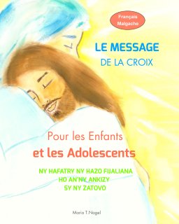 FRANÇAIS/MALGACHE - Le Message de la Croix pour les Enfants et les Adolescents book cover