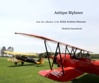 Antique Biplanes from the collection of the Kelch Aviation Museum book cover