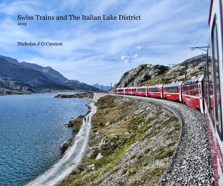 View Swiss Trains and The Italian Lake District 2019 by Nicholas J O Cannon