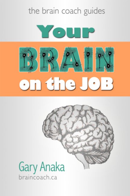 Visualizza Your Brain on the Job di Gary Anaka