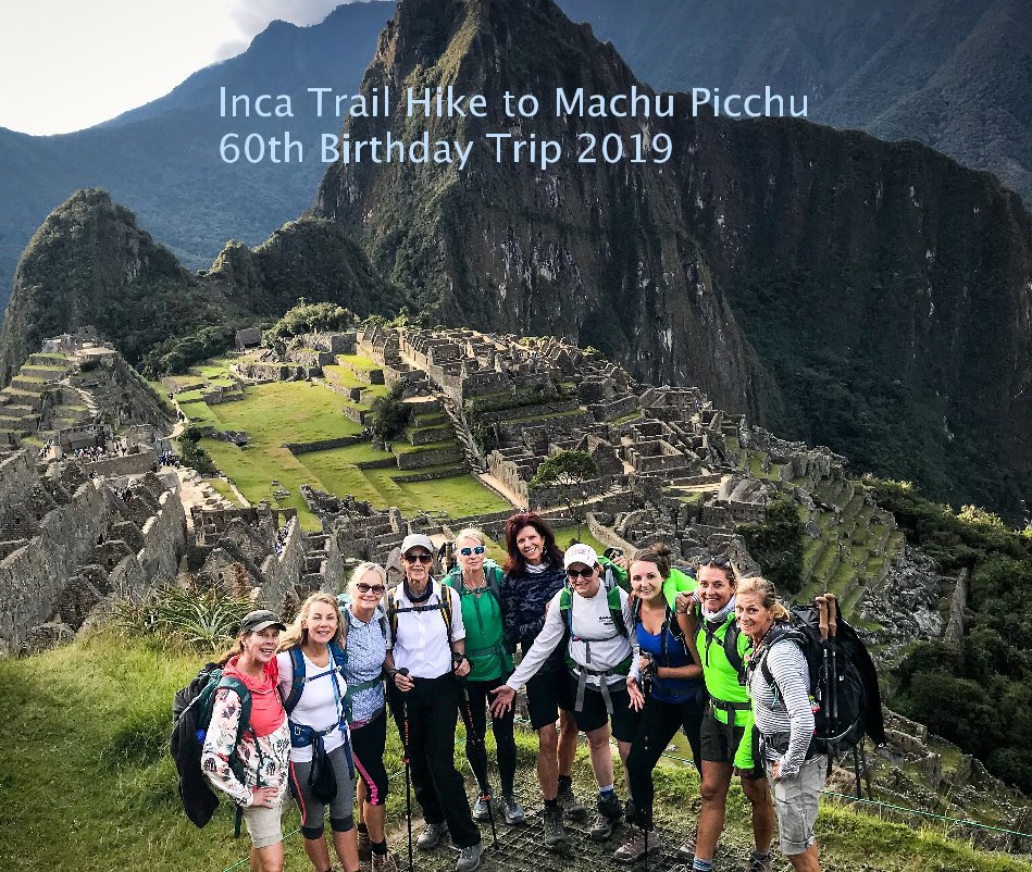 View Inca Trail Hike to Machu Picchu 60th Birthday Trip 2019 by jake sugden