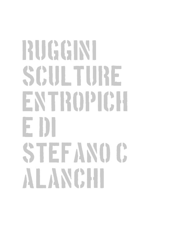 Visualizza Ruggini Sculture Entropiche di Stefano Calanchi di STEFANO CALANCHI