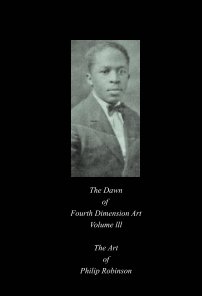 The Dawn of Fourth Dimension Art Volume III The Art of Philip Robinson book cover