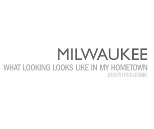 Milwaukee: What Looking Looks Like In My Hometown book cover