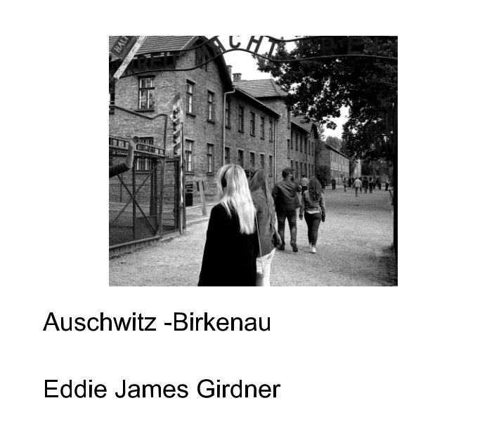 Ver Auschwitz-Birkenau por Eddie James Girdner