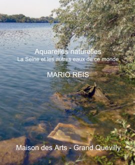 Aquarelles naturelles La Seine et les autres eaux de ce monde MARIO REIS book cover