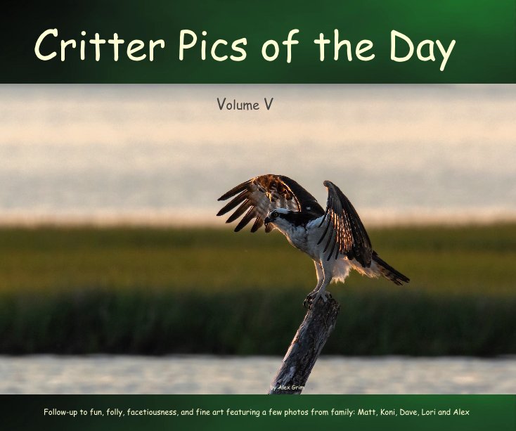 View Critter Pics of the Day Volume V by Alex Grim