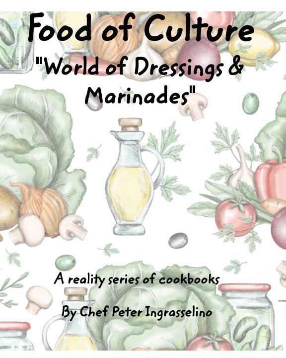 View Food of Culture "World of Dressings and Marinades" by Peter Ingrasselino