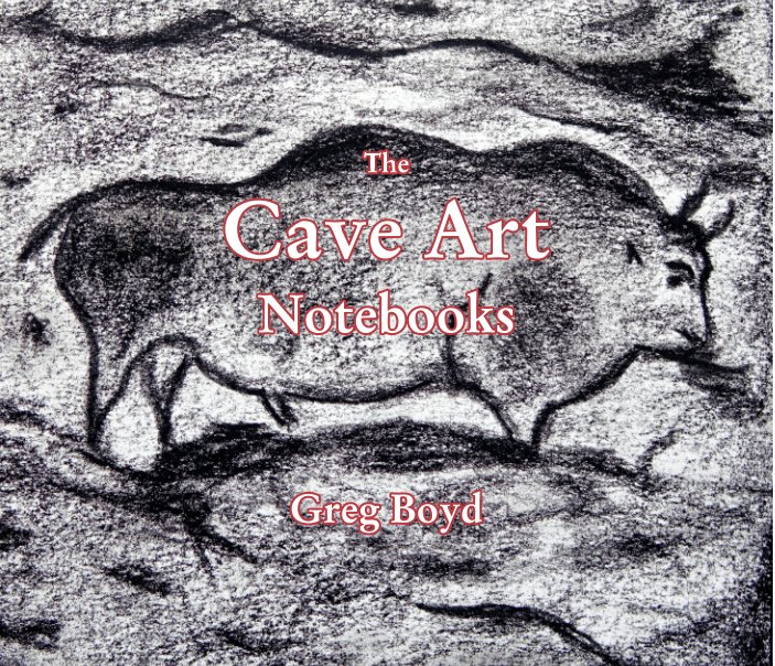 View The Cave Art Notebooks by Greg Boyd