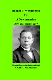 Booker T. Washington For A New America: Are We There Yet? book cover
