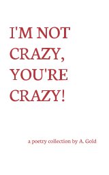 I'm Not Crazy, You're Crazy! book cover