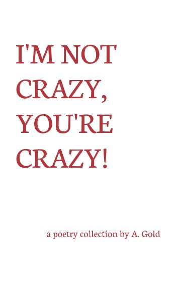 Ver I'm Not Crazy, You're Crazy! por A. Gold