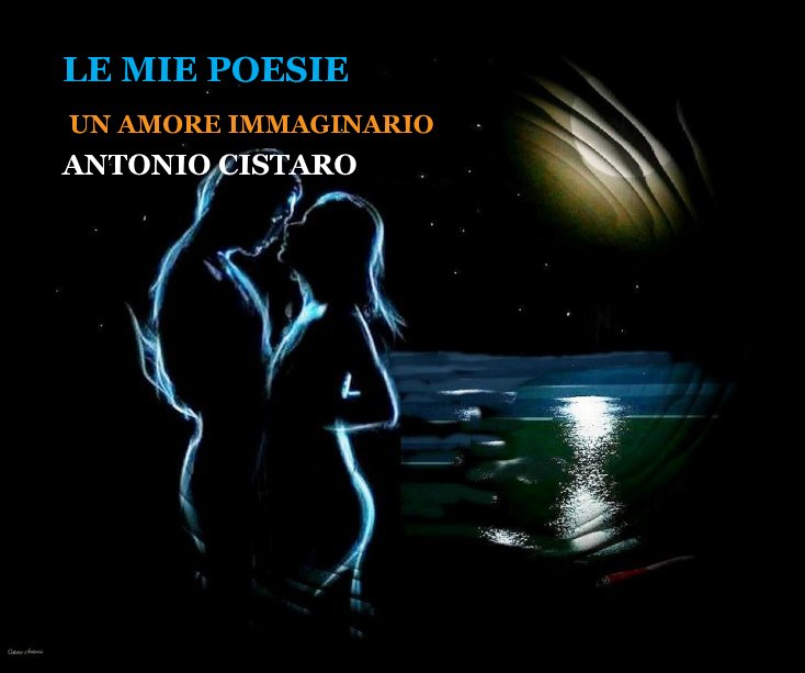 View Le Mie Poesie by ANTONIO CISTARO