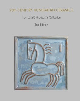 20th Century Hungarian Ceramics from László Hradszki's Collection 2nd Edition book cover