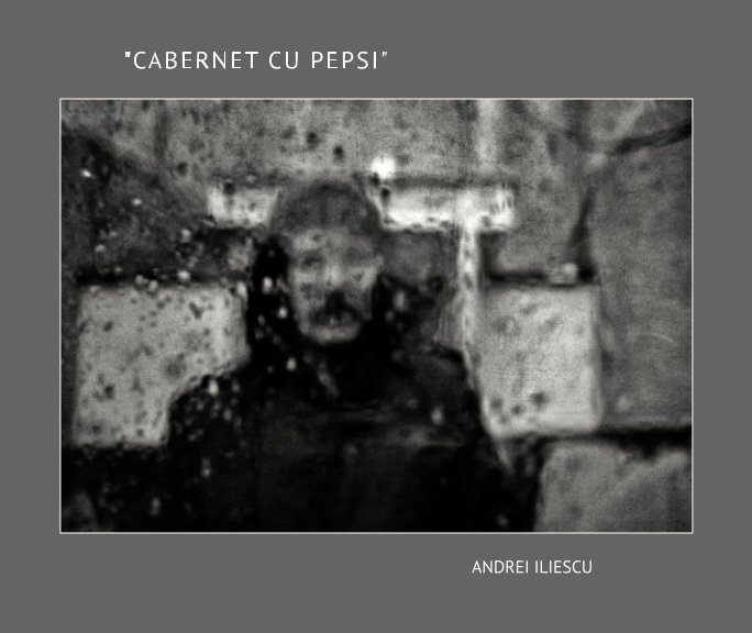Ver "Cabernet cu Pepsi" por Andrei Iliescu