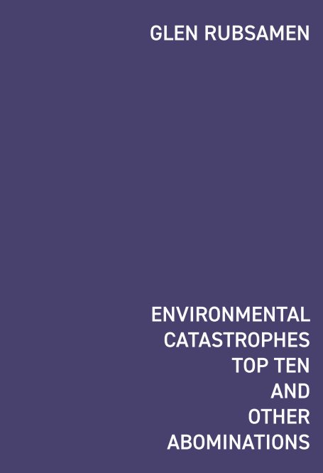 Visualizza Environmental Catastrophes Top Ten And Other Abominations di Glen Rubsamen, Zolzaya Skarli