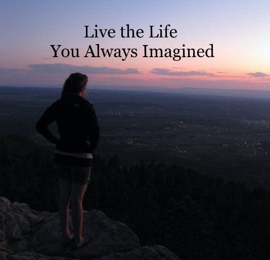 View Live the Life You Always Imagined by Breea Laugalis