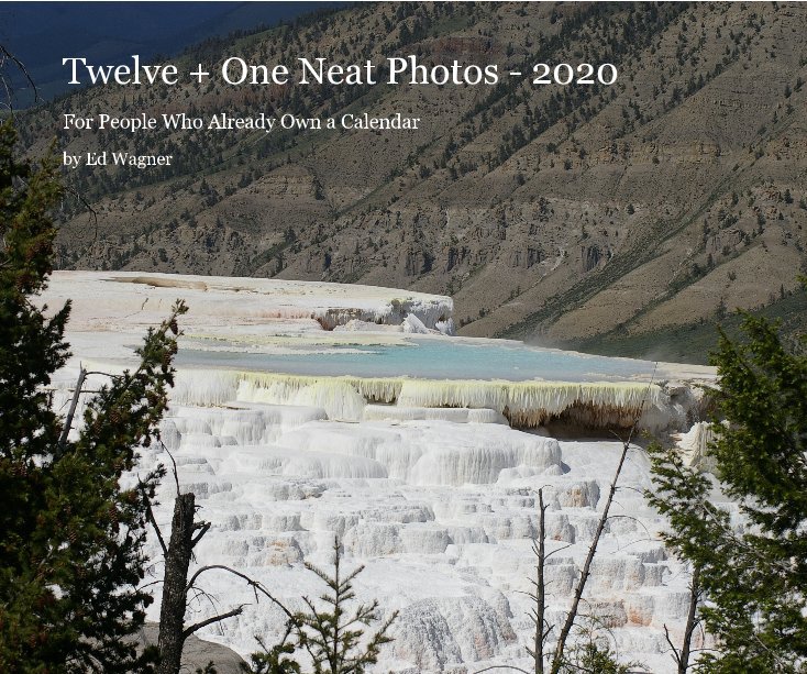 View Twelve + One Neat Photos - 2020 by Ed Wagner