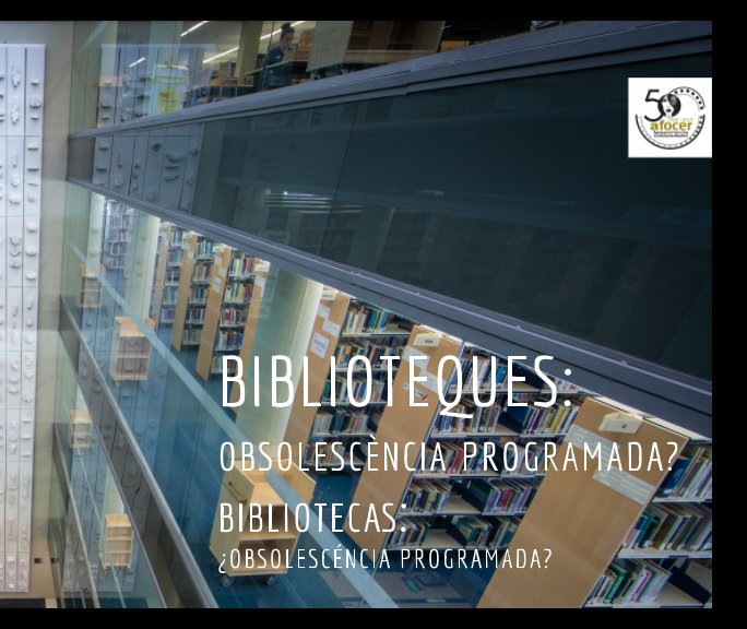 View Biblioteques: absolescència programada ? by AFOCER. MOSTRA COL·LECTIVA