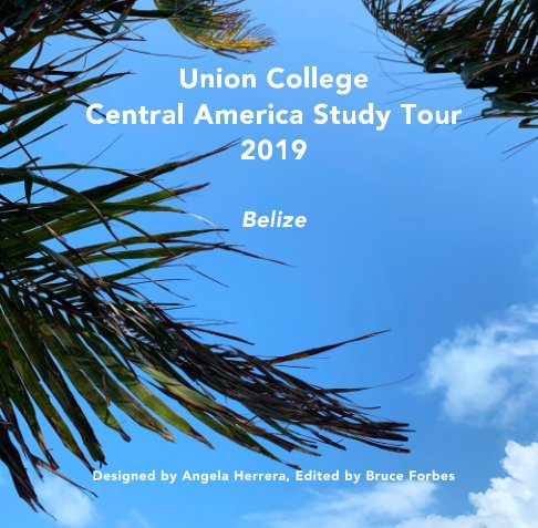 View Belize Study Tour 2019 by Bruce Forbes, Angela Herrera