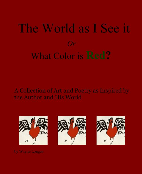 View The World as I See it Or What Color is Red? by Wayne Lougee