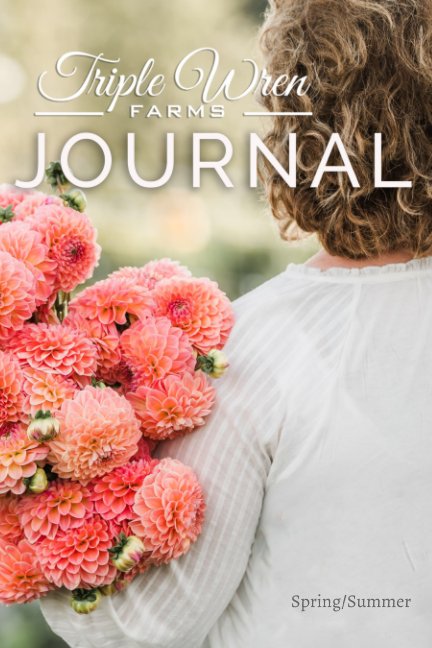 View Triple Wren Farms Journal: Spring-Summer by Triple Wren Farms