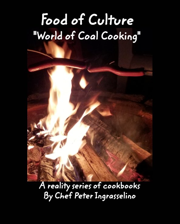 View Food of Culture "World of Coal Cooking" by Peter Ingrasselino