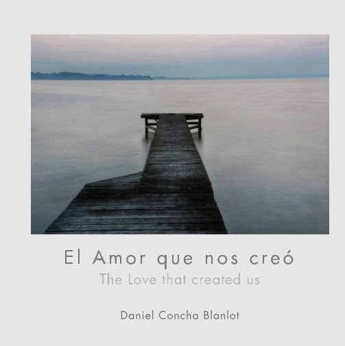 Ver El Amor que nos creó por Daniel Concha Blanlot