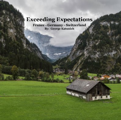Exceeding Expectations France - Germany - Switzerland By: George Katunich book cover