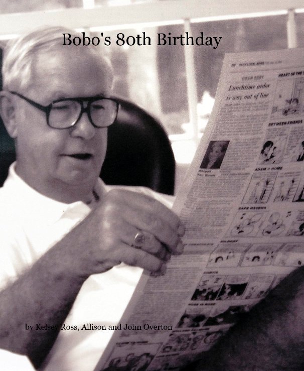 View Bobo's 80th Birthday by Kelsey Ross, Allison and John Overton