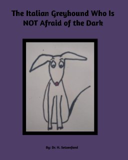 The Italian Greyhound Who is NOT Afraid of the Dark book cover