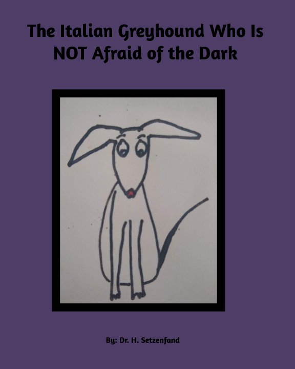 View The Italian Greyhound Who is NOT Afraid of the Dark by Dr. H Setzenfand