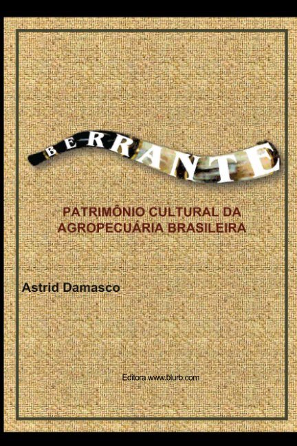 View Berrante: patrimônio cultural da agropecuária brasileira by Astrid Damasco