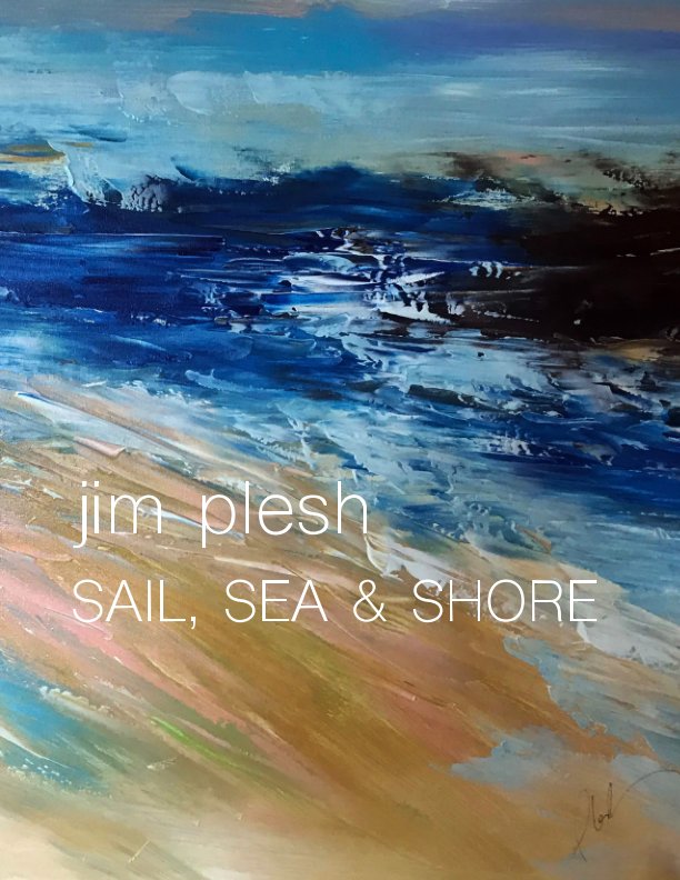 View Sail, Sea, Shore by Jim Plesh