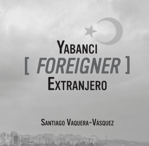 Visualizza Yabanci [Foreigner] Extranjero [BEST] di Santiago Vaquera-Vásquez