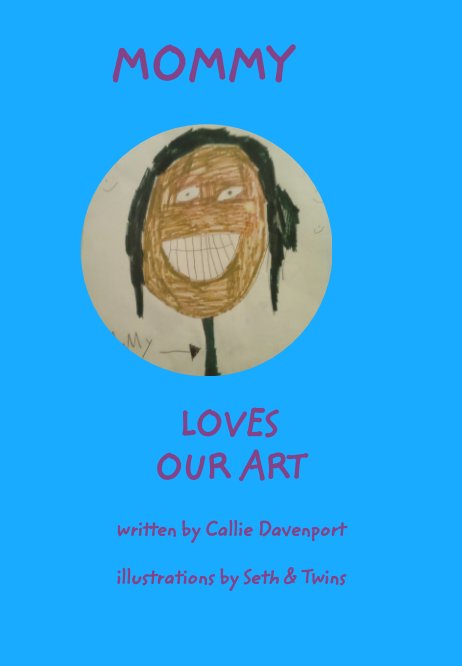 Visualizza Mommy loves My art di Miss Callie T. Davenport