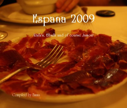 Espagna 2009 Rafas's, Elbulli and of course Jamon! book cover