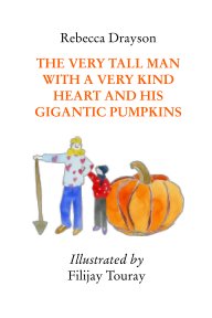 The Very Tall Man with a Very Kind Heart and His Gigantic Pumpkins book cover