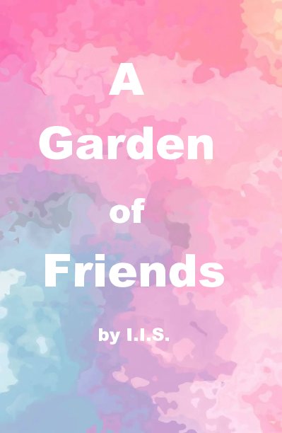 View A Garden of Friends by Isabelle S