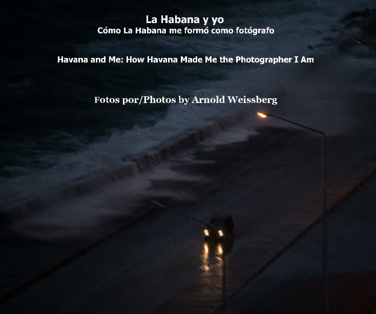View La Habana y yo Cómo La Habana me formó como fotógrafo by Arnold Weissberg