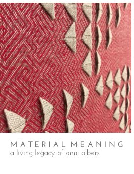 Material Meaning: A Living Legacy of Anni Albers book cover