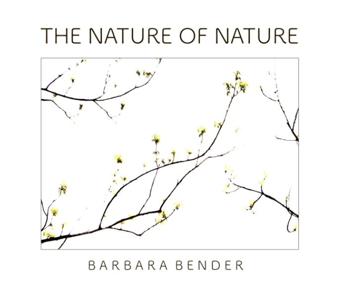 Visualizza the Nature of Nature di Barbara Bender