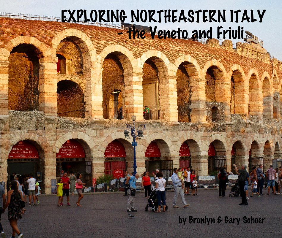 View EXPLORING NORTHEASTERN ITALY - the Veneto and Friuli by Bronlyn and Gary Schoer