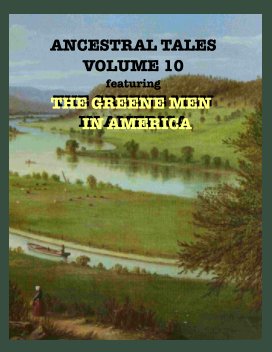 Ancestral Tales Volume 10  Greene Men in America book cover